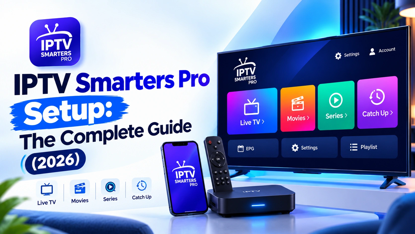 IPTV Smarters Pro setup guide 2026 featuring a smart TV interface, streaming device, smartphone, and remote control.