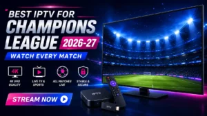 Best IPTV for Champions League 2026-27, watch every match live in 4K UHD